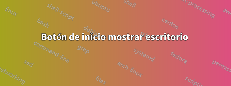 Botón de inicio mostrar escritorio