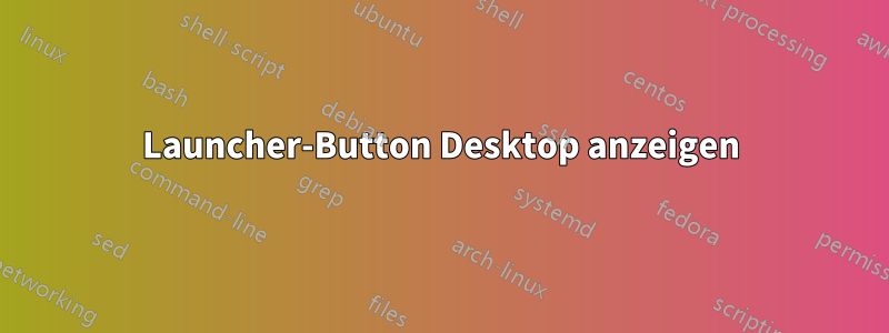 Launcher-Button Desktop anzeigen