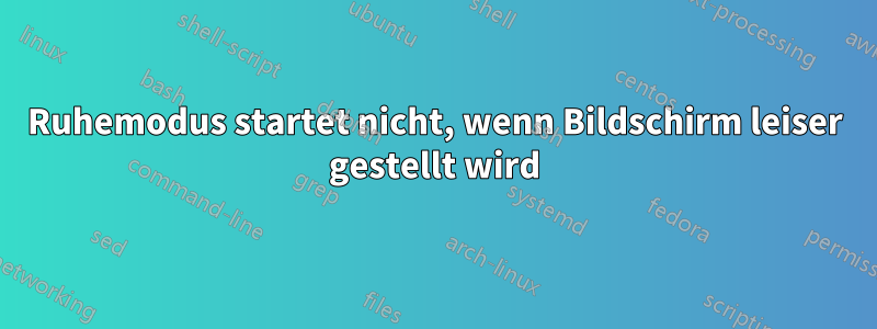 Ruhemodus startet nicht, wenn Bildschirm leiser gestellt wird