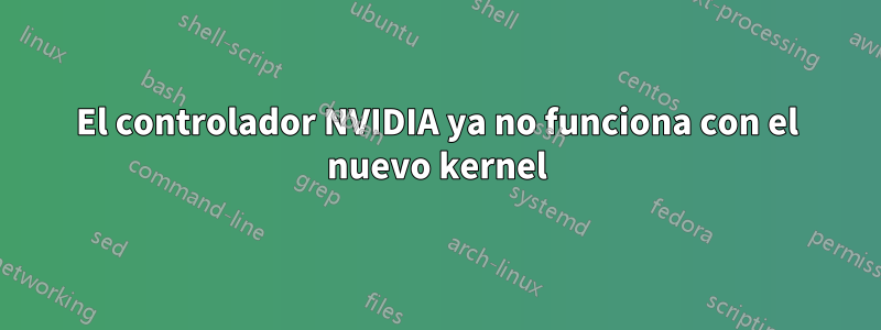 El controlador NVIDIA ya no funciona con el nuevo kernel