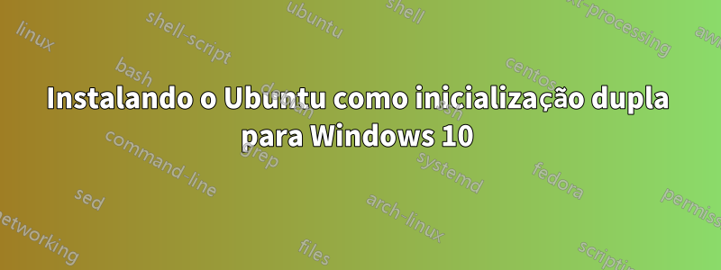 Instalando o Ubuntu como inicialização dupla para Windows 10