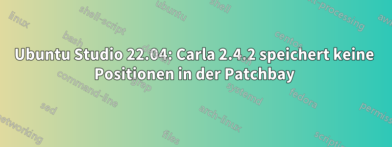 Ubuntu Studio 22.04: Carla 2.4.2 speichert keine Positionen in der Patchbay