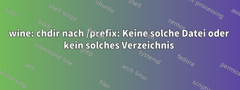 wine: chdir nach /prefix: Keine solche Datei oder kein solches Verzeichnis