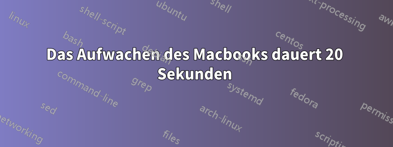 Das Aufwachen des Macbooks dauert 20 Sekunden