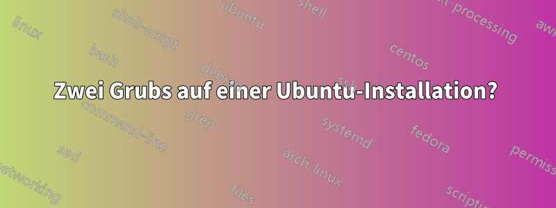 Zwei Grubs auf einer Ubuntu-Installation?