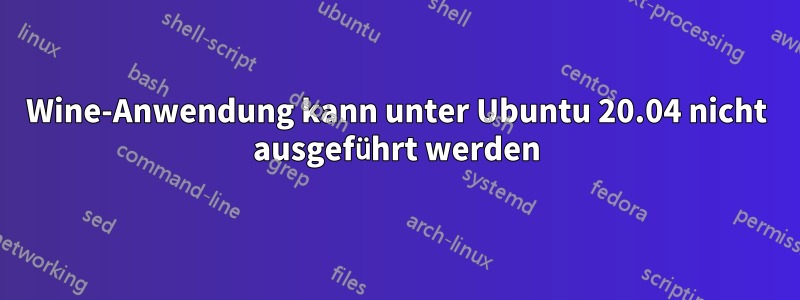 Wine-Anwendung kann unter Ubuntu 20.04 nicht ausgeführt werden