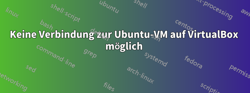 Keine Verbindung zur Ubuntu-VM auf VirtualBox möglich