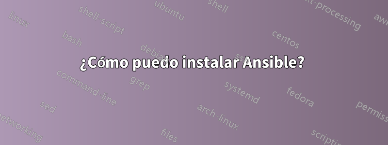 ¿Cómo puedo instalar Ansible?