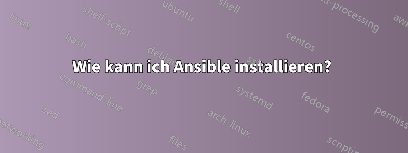 Wie kann ich Ansible installieren?