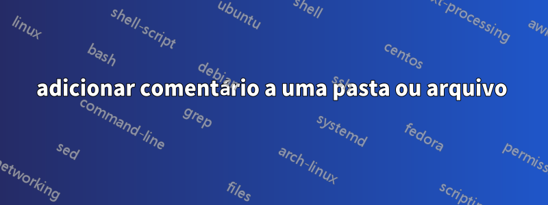 adicionar comentário a uma pasta ou arquivo