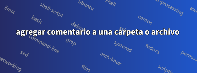 agregar comentario a una carpeta o archivo