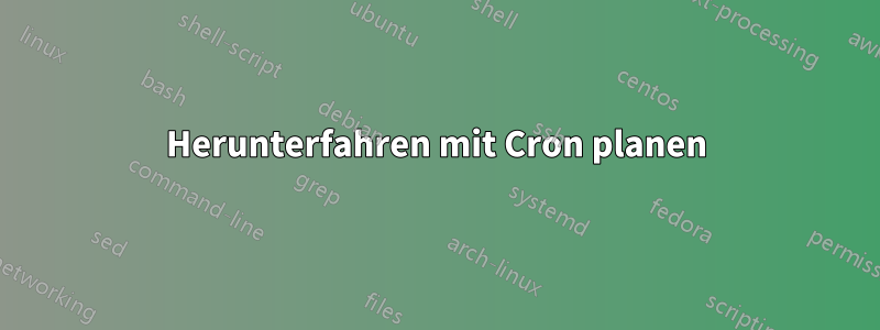 Herunterfahren mit Cron planen