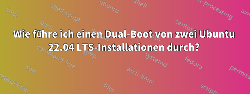 Wie führe ich einen Dual-Boot von zwei Ubuntu 22.04 LTS-Installationen durch?