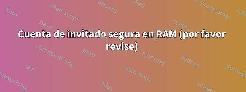 Cuenta de invitado segura en RAM (por favor revise)