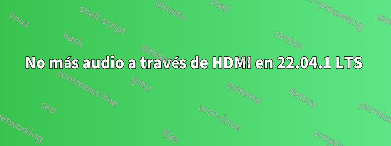 No más audio a través de HDMI en 22.04.1 LTS