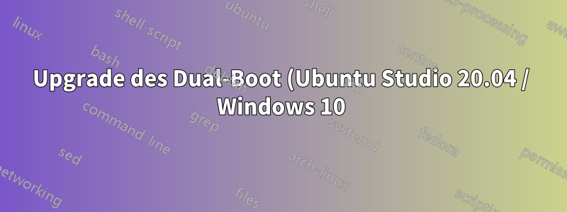 Upgrade des Dual-Boot (Ubuntu Studio 20.04 / Windows 10) auf Ubuntu Studio 22.04