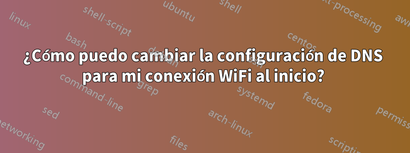 ¿Cómo puedo cambiar la configuración de DNS para mi conexión WiFi al inicio?