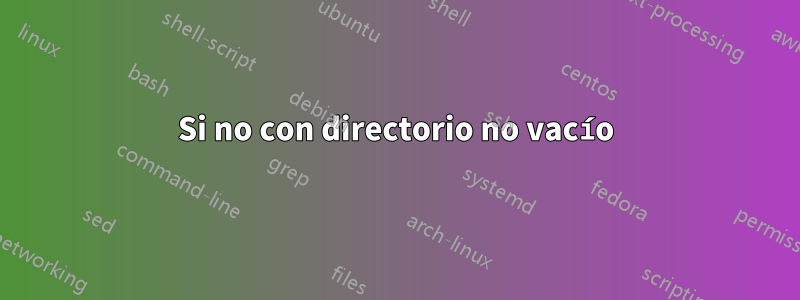 Si no con directorio no vacío