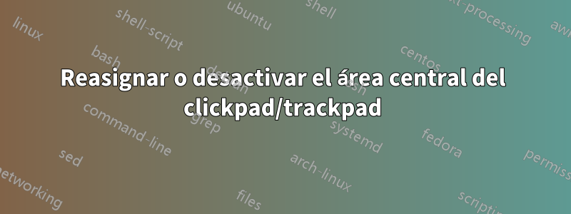 Reasignar o desactivar el área central del clickpad/trackpad