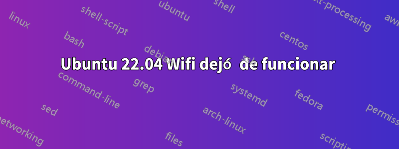 Ubuntu 22.04 Wifi dejó de funcionar