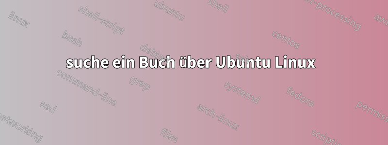 suche ein Buch über Ubuntu Linux 