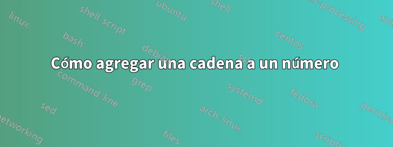 Cómo agregar una cadena a un número