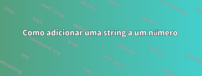 Como adicionar uma string a um número