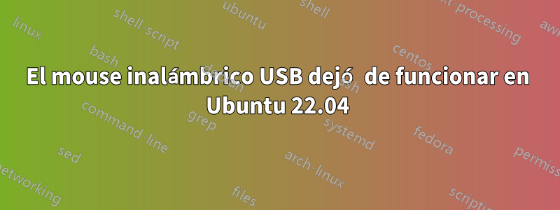 El mouse inalámbrico USB dejó de funcionar en Ubuntu 22.04