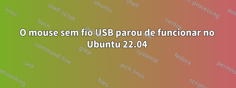 O mouse sem fio USB parou de funcionar no Ubuntu 22.04