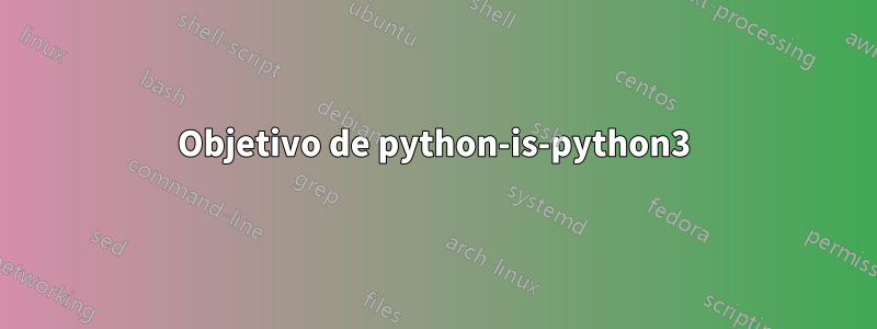 Objetivo de python-is-python3