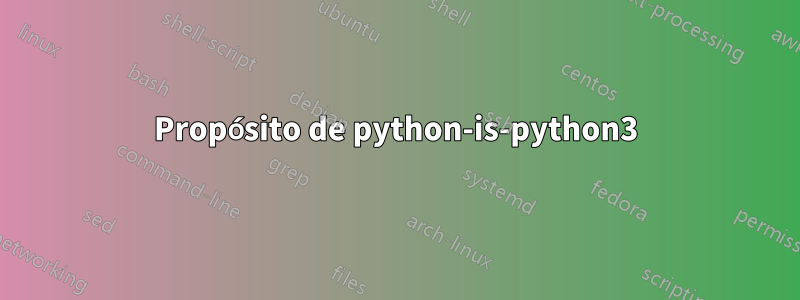 Propósito de python-is-python3