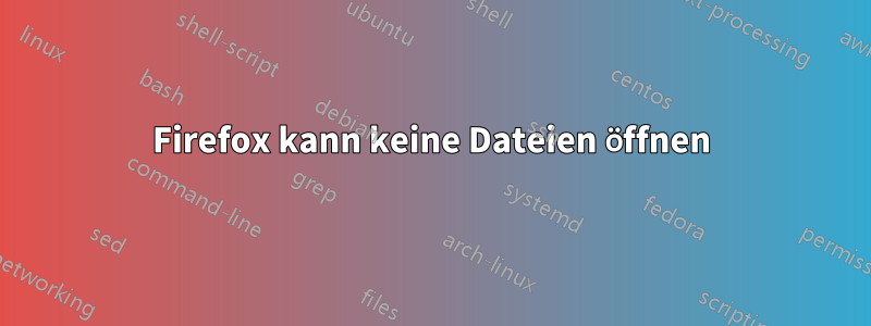 Firefox kann keine Dateien öffnen