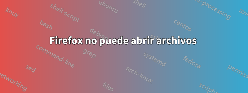 Firefox no puede abrir archivos