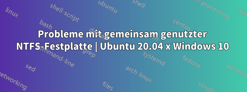 Probleme mit gemeinsam genutzter NTFS-Festplatte | Ubuntu 20.04 x Windows 10