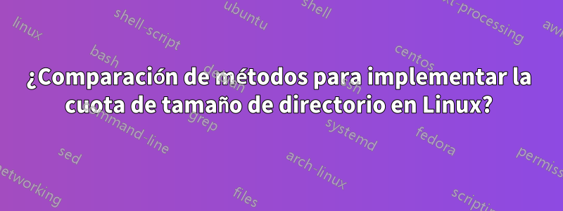 ¿Comparación de métodos para implementar la cuota de tamaño de directorio en Linux?