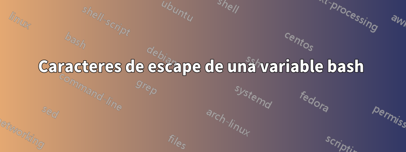 Caracteres de escape de una variable bash