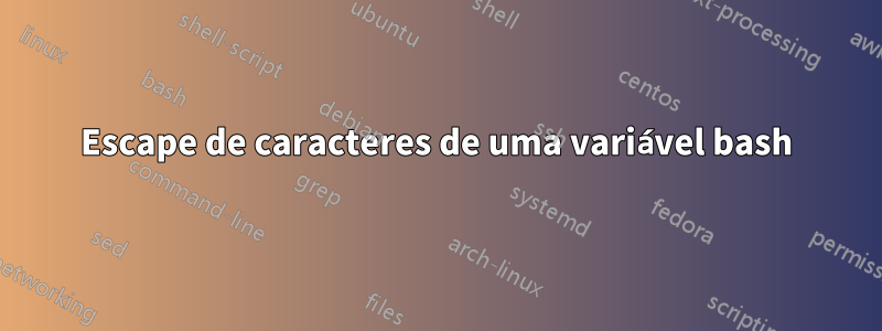 Escape de caracteres de uma variável bash