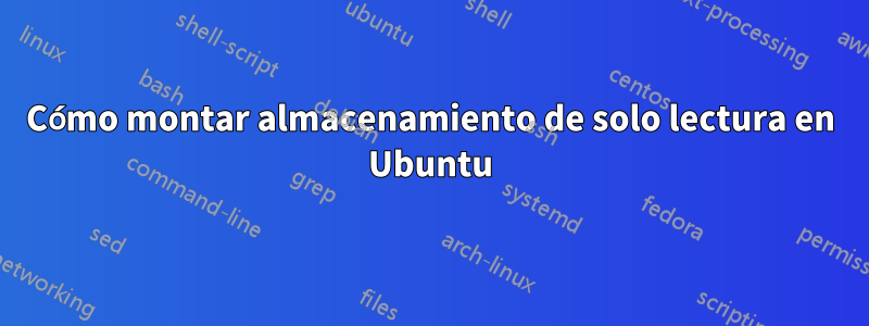 Cómo montar almacenamiento de solo lectura en Ubuntu