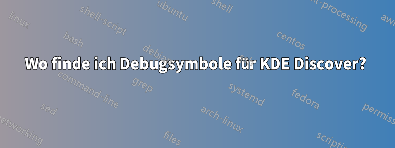 Wo finde ich Debugsymbole für KDE Discover?