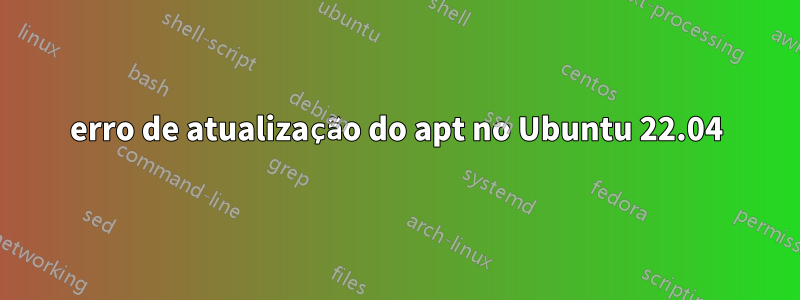 erro de atualização do apt no Ubuntu 22.04