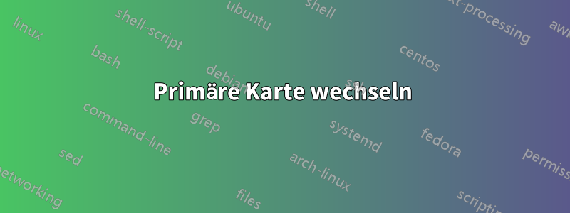 Primäre Karte wechseln