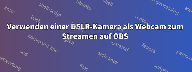 Verwenden einer DSLR-Kamera als Webcam zum Streamen auf OBS