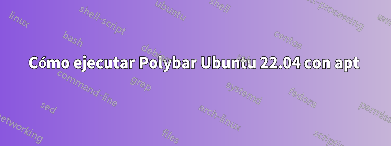 Cómo ejecutar Polybar Ubuntu 22.04 con apt