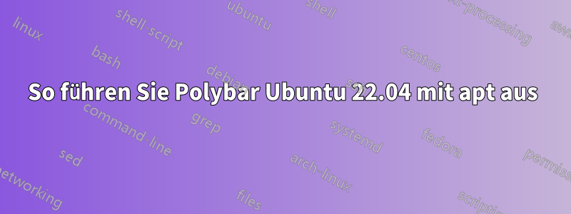 So führen Sie Polybar Ubuntu 22.04 mit apt aus