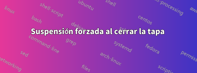 Suspensión forzada al cerrar la tapa