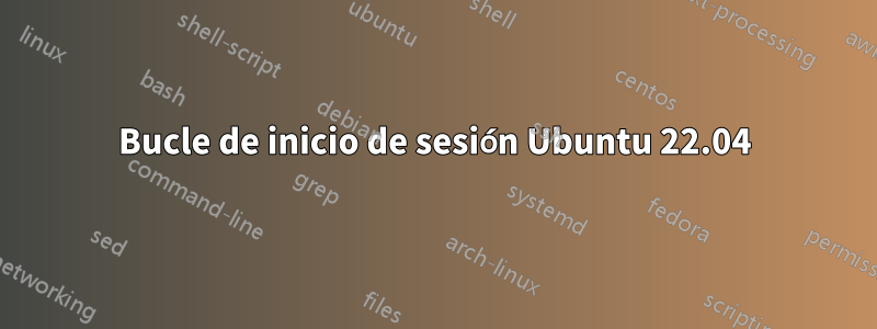 Bucle de inicio de sesión Ubuntu 22.04