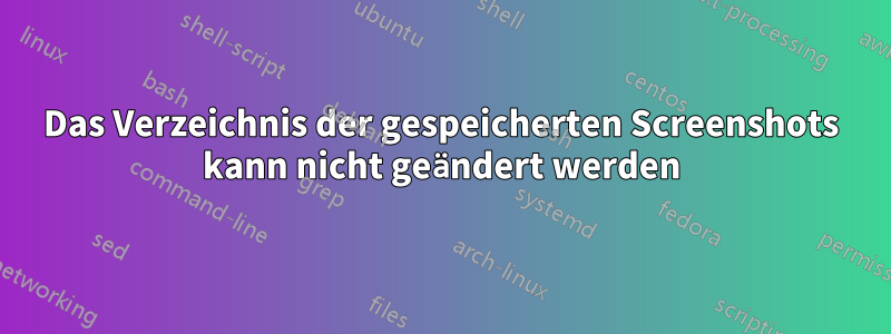 Das Verzeichnis der gespeicherten Screenshots kann nicht geändert werden