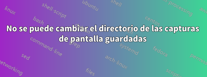 No se puede cambiar el directorio de las capturas de pantalla guardadas