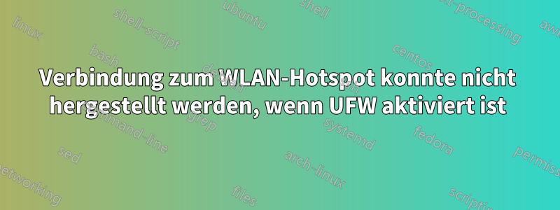 Verbindung zum WLAN-Hotspot konnte nicht hergestellt werden, wenn UFW aktiviert ist