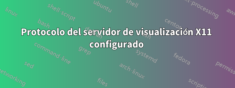 Protocolo del servidor de visualización X11 configurado